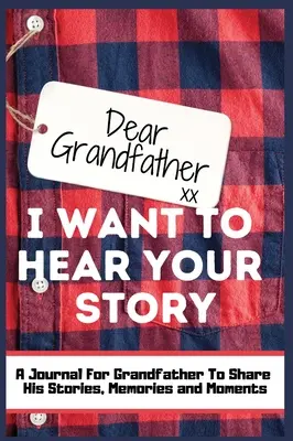 Lieber Großvater. Ich möchte deine Geschichte hören: Ein geführtes Erinnerungsbuch, um die Geschichten, Erinnerungen und Momente zu teilen, die das Leben des Großvaters geprägt haben - - Dear Grandfather. I Want To Hear Your Story: A Guided Memory Journal to Share The Stories, Memories and Moments That Have Shaped Grandfather's Life -