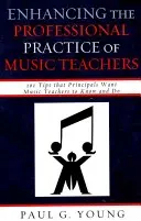 Verbesserung der beruflichen Praxis von Musiklehrern: 101 Tipps, die Schulleiter von Musiklehrern wissen und umsetzen sollten - Enhancing the Professional Practice of Music Teachers: 101 Tips that Principals Want Music Teachers to Know and Do