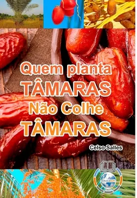 Quem Planta Tmaras, No Colhe Tmaras - Uma Nova frica