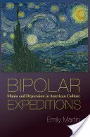 Bipolare Expeditionen: Manie und Depression in der amerikanischen Kultur - Bipolar Expeditions: Mania and Depression in American Culture