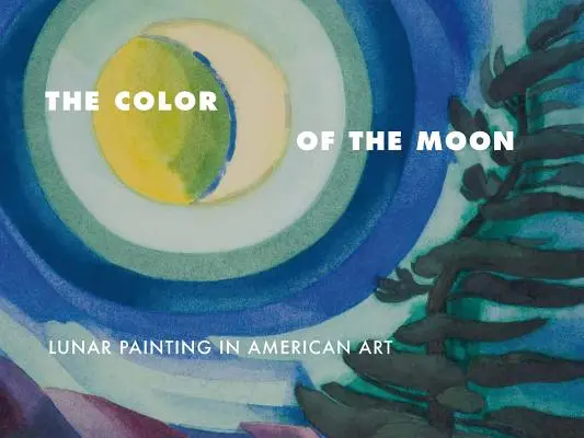 Die Farbe des Mondes: Mondmalerei in der amerikanischen Kunst - The Color of the Moon: Lunar Painting in American Art