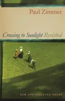 Crossing to Sunlight Revisited: Neue und ausgewählte Gedichte - Crossing to Sunlight Revisited: New and Selected Poems