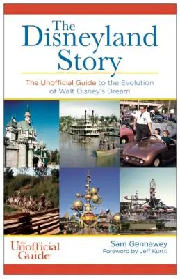 Disneyland-Geschichte: Der inoffizielle Leitfaden für die Entwicklung von Walt Disneys Traum - Disneyland Story: The Unofficial Guide to the Evolution of Walt Disney's Dream