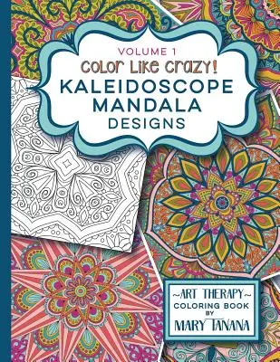 Color Like Crazy Kaleidoscope Mandala Designs Band 1 - Color Like Crazy Kaleidoscope Mandala Designs Volume 1