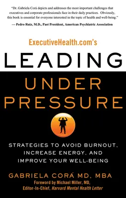 Executivehealth.com's Leading Under Pressure: Strategien zur Vermeidung von Burnout, zur Steigerung der Energie und zur Verbesserung Ihres Wohlbefindens - Executivehealth.Com's Leading Under Pressure: Strategies to Avoid Burnout, Increase Energy, and Improve Your Well-Being