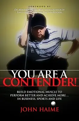 Sie sind ein Anwärter! Bauen Sie emotionale Muskeln auf, um bessere Leistungen zu erbringen und mehr im Geschäft, im Sport und im Leben zu erreichen - You Are a Contender!: Build Emotional Muscle to Perform Better and Achieve More in Business, Sports and Life