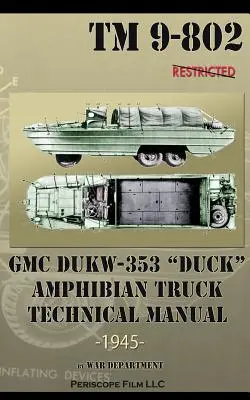 GMC DUKW-353 DUCK Amphibienfahrzeug Technisches Handbuch TM 9-802 - GMC DUKW-353 DUCK Amphibian Truck Technical Manual TM 9-802