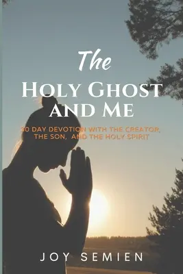 DER HEILIGE GEIST UND ICH: 30 Tage Andacht mit dem Schöpfer, dem Sohn und dem Heiligen Geist - The HOLY GHOST AND ME: 30 Day Devotion with the Creator, the Son, and the Holy Spirit