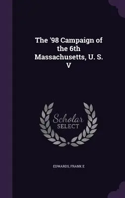 Der 98er Feldzug des 6. Massachusetts, U. S. V. - The '98 Campaign of the 6th Massachusetts, U. S. V