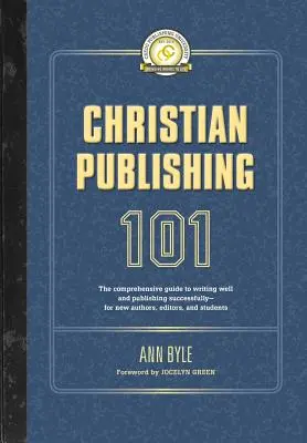 Christliches Publizieren 101: Der umfassende Leitfaden zum guten Schreiben und erfolgreichen Publizieren - für neue Autoren, Redakteure und Studenten - Christian Publishing 101: The comprehensive guide to writing well and publishing successfully--for new authors, editors, and students