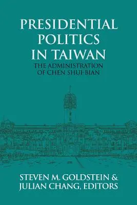 Präsidentschaftspolitik in Taiwan: Die Regierung von Chen Shui-bian - Presidential Politics in Taiwan: The Administration of Chen Shui-bian