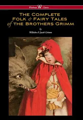 Vollständige Volks- und Märchenerzählungen der Gebrüder Grimm (Wisehouse Classics - The Complete and Authoritative Edition) - Complete Folk & Fairy Tales of the Brothers Grimm (Wisehouse Classics - The Complete and Authoritative Edition)