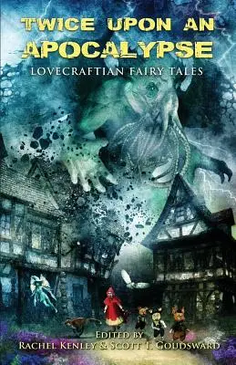 Zweimal nach einer Apokalypse: Lovecraftian Fairy Tales - Twice Upon an Apocalypse: Lovecraftian Fairy Tales