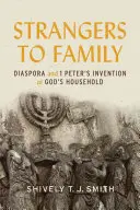 Fremde in der Familie: Die Diaspora und 1 Petrus' Erfindung von Gottes Haushalten - Strangers to Family: Diaspora and 1 Peter's Invention of God's Household