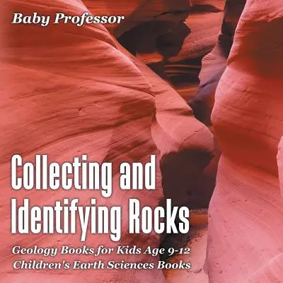 Steine sammeln und identifizieren - Geologiebücher für Kinder von 9-12 Jahren - Geowissenschaftliche Kinderbücher - Collecting and Identifying Rocks - Geology Books for Kids Age 9-12 - Children's Earth Sciences Books