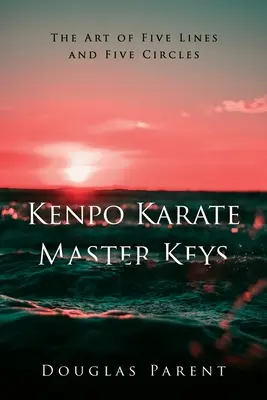 Kenpo Karate Master Keys: Die Kunst der fünf Linien und fünf Kreise - Kenpo Karate Master Keys: The Art of Five Lines and Five Circles