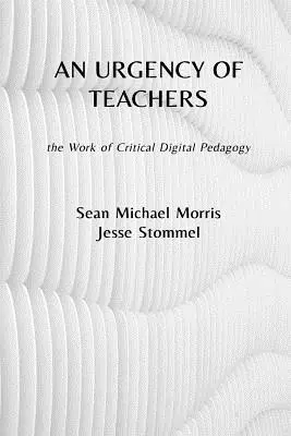 Die Dringlichkeit von Lehrern: Die Arbeit der kritischen digitalen Pädagogik - An Urgency of Teachers: the Work of Critical Digital Pedagogy