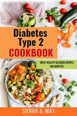 Diabetes Typ 2 Kochbuch: Tolle gesunde und leckere Rezepte für Diabetiker - Diabetes Type 2 Cookbook: Great Healthy Delicious Recipes For Diabetics