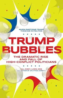 Trump Bubbles: Der dramatische Aufstieg und Fall von konfliktträchtigen Politikern - Trump Bubbles: The Dramatic Rise and Fall of High-Conflict Politicians