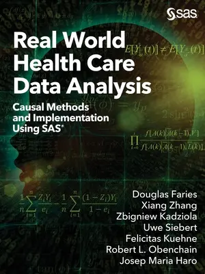 Real World Health Care Data Analysis: Kausale Methoden und Implementierung mit SAS - Real World Health Care Data Analysis: Causal Methods and Implementation Using SAS
