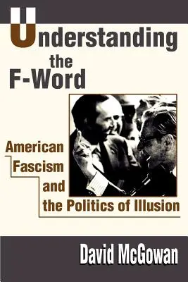 Das F-Wort verstehen: Amerikanischer Faschismus und die Politik der Illusion - Understanding the F-Word: American Fascism and the Politics of Illusion