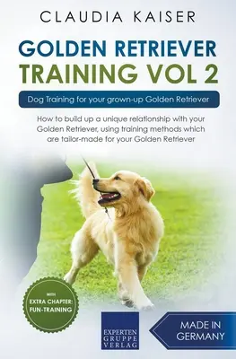 Golden Retriever Training Vol. 2: Hundetraining für Ihren erwachsenen Golden Retriever - Golden Retriever Training Vol. 2: Dog Training for your grown-up Golden Retriever