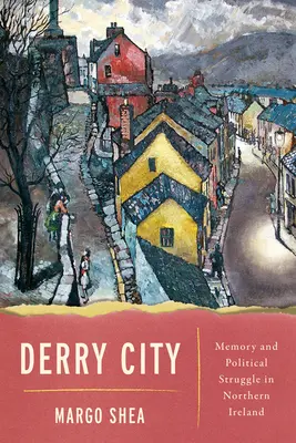 Derry City: Erinnerung und politischer Kampf in Nordirland - Derry City: Memory and Political Struggle in Northern Ireland