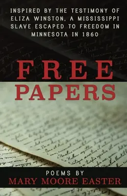 Free Papers: inspiriert durch das Zeugnis von Eliza Winston, einer Mississippi-Sklavin, die 1860 in Minnesota freigelassen wurde - Free Papers: inspired by the testimony of Eliza Winston, a Mississippi slave freed in Minnesota in 1860