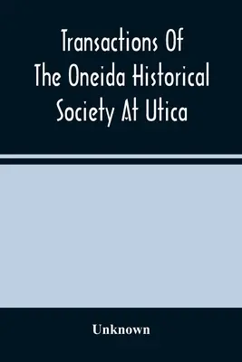 Transaktionen der Oneida Historical Society in Utica - Transactions Of The Oneida Historical Society At Utica