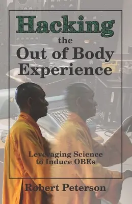Hacking der außerkörperlichen Erfahrung: Die Wissenschaft nutzen, um OBEs herbeizuführen - Hacking the Out of Body Experience: Leveraging Science to Induce OBEs