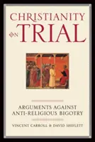 Das Christentum auf dem Prüfstand: Argumente gegen antireligiöse Bigotterie - Christianity on Trial: Arguments Against Anti-Religious Bigotry