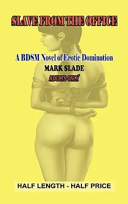Sklavin aus dem Büro: Ein Bdsm-Roman über erotische Dominanz - Slavegirl from the Office: A Bdsm Novel of Erotic Domination