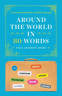 In 80 Wörtern um die Welt: Eine Reise durch die englische Sprache - Around the World in 80 Words: A Journey Through the English Language