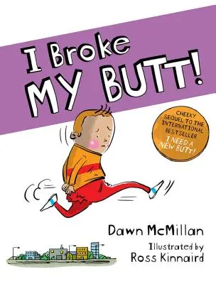 Ich habe mir den Hintern gebrochen! Die freche Fortsetzung des internationalen Bestsellers Ich brauch einen neuen Hintern! - I Broke My Butt!: The Cheeky Sequel to the International Bestseller I Need a New Butt!