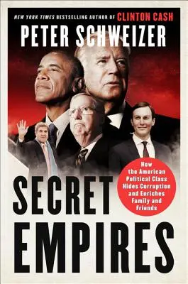 Geheime Reiche: Wie die amerikanische politische Klasse Korruption verbirgt und Familie und Freunde bereichert - Secret Empires: How the American Political Class Hides Corruption and Enriches Family and Friends