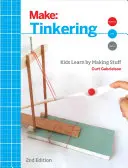 Basteln: Kinder lernen durch Tüfteln - Tinkering: Kids Learn by Making Stuff