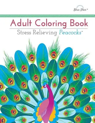 Malbuch für Erwachsene: Stressabbauende Pfaue - Adult Coloring Book: Stress Relieving Peacocks