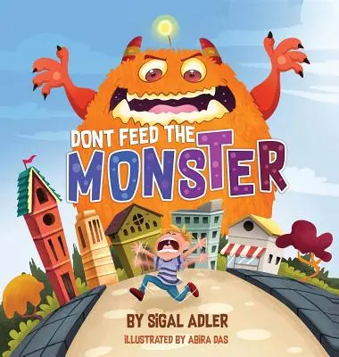 Füttere das Monster nicht! Helfen Sie Kindern, ihre Ängste zu überwinden - Don't Feed the Monster!: Help Kids Overcome their Fears