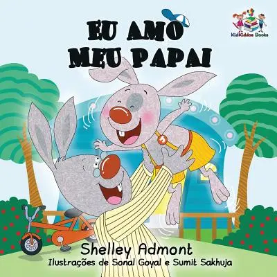 Eu Amo Meu Papai: Ich liebe meinen Papa - Portugiesisches Kinderbuch - Eu Amo Meu Papai: I Love My Dad- Portuguese Children's Book
