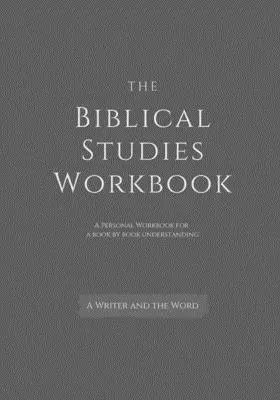 Das Arbeitsbuch für biblische Studien: Ein persönliches Arbeitsbuch für ein buchweises Verständnis der Bibel: Für Studenten, Christen und Theologen, die - The Biblical Studies Workbook: A Personal Workbook for a Book by Book Understanding of the Bible: For Students, Christians, and Theologians Who Want