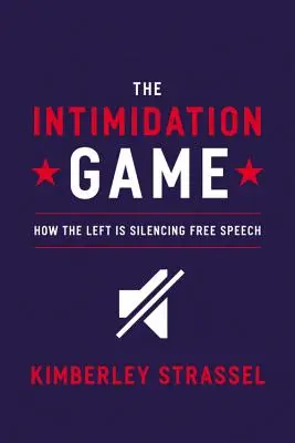 Das Einschüchterungsspiel: Wie die Linke die freie Meinungsäußerung zum Schweigen bringt - The Intimidation Game: How the Left Is Silencing Free Speech