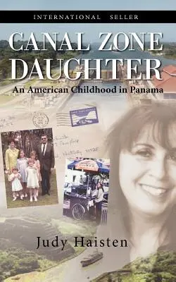 Tochter aus der Kanalzone, eine amerikanische Kindheit in Panama - Canal Zone Daughter, an American Childhood in Panama