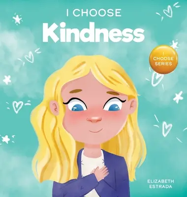 Ich wähle Freundlichkeit: Ein farbenfrohes Bilderbuch über Freundlichkeit, Mitgefühl und Empathie - I Choose Kindness: A Colorful, Picture Book About Kindness, Compassion, and Empathy