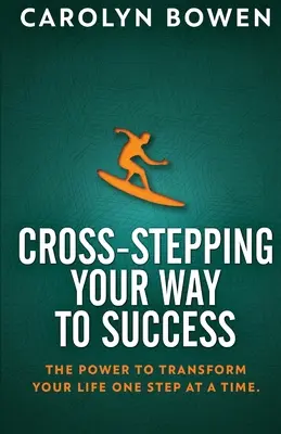 Cross-Stepping - Ihr Weg zum Erfolg: Die Kraft, Ihr Leben Schritt für Schritt zu verändern! - Cross-Stepping Your Way To Success: The Power to Transform Your Life One Step at a Time!