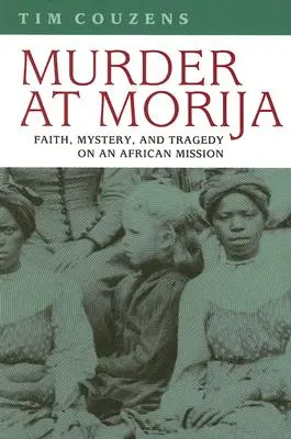 Mord in Morija: Glaube, Geheimnisse und Tragödie in einer afrikanischen Mission - Murder at Morija: Faith, Mystery, and Tragedy on an African Mission