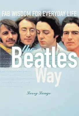Der Weg der Beatles: Fabelhafte Weisheiten für das tägliche Leben - The Beatles Way: Fab Wisdom for Everyday Life