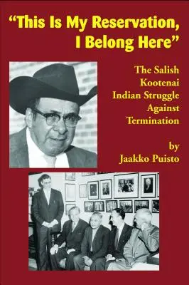 Dies ist mein Reservat, ich gehöre hierher: Der Kampf der Salish Kootenai-Indianer gegen die Abschaffung - This Is My Reservation, I Belong Here: The Salish Kootenai Indian Struggle Against Termination