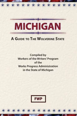 Michigan: Ein Reiseführer für den „Wolverine State“ (Federal Writers' Project (Fwp)) - Michigan: A Guide To The Wolverine State (Federal Writers' Project (Fwp))