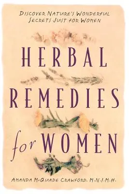 Pflanzliche Heilmittel für Frauen: Entdecken Sie die wunderbaren Geheimnisse der Natur nur für Frauen - Herbal Remedies for Women: Discover Nature's Wonderful Secrets Just for Women