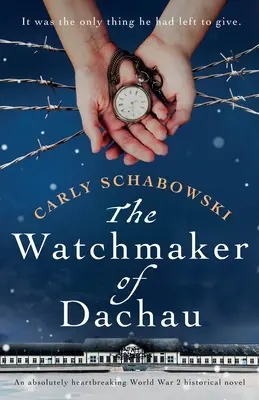 Der Uhrmacher von Dachau: Ein absolut herzzerreißender historischer Roman aus dem 2. Weltkrieg - The Watchmaker of Dachau: An absolutely heartbreaking World War 2 historical novel